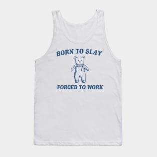 Born To Slay Forced to work Tank Top